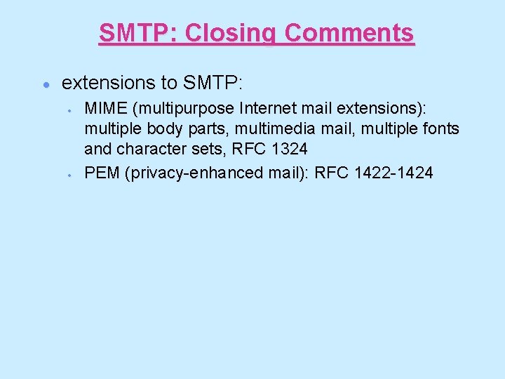 SMTP: Closing Comments · extensions to SMTP: · · MIME (multipurpose Internet mail extensions):