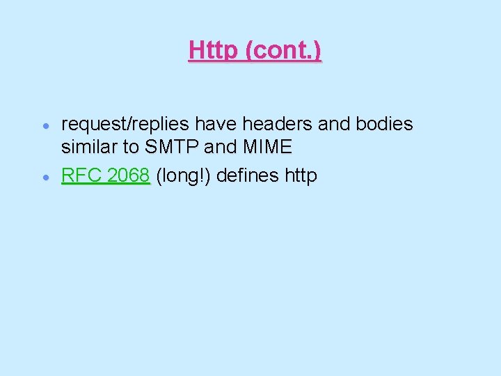 Http (cont. ) · · request/replies have headers and bodies similar to SMTP and