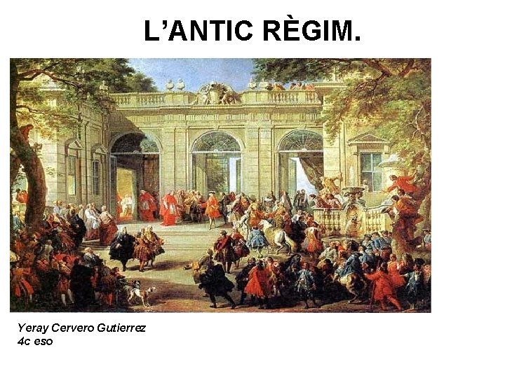 L’ANTIC RÈGIM. Yeray Cervero Gutierrez 4 c eso 