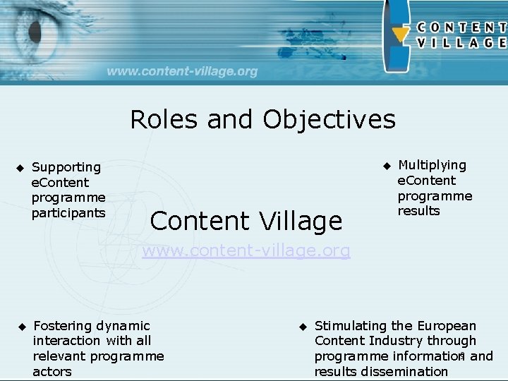 Roles and Objectives u Supporting e. Content programme participants u Content Village Multiplying e.