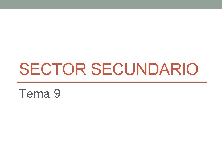 SECTOR SECUNDARIO Tema 9 