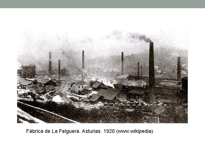 Fábrica de La Felguera. Asturias. 1920 (www. wikipedia) 