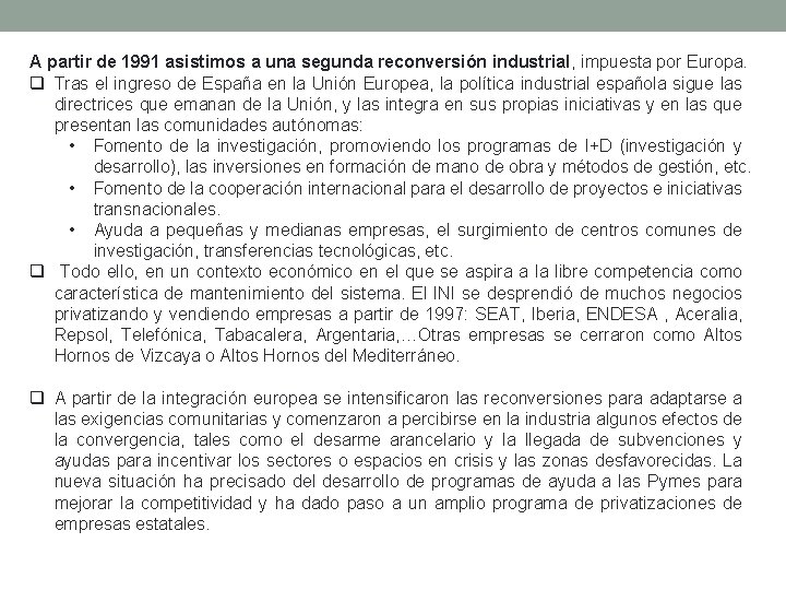 A partir de 1991 asistimos a una segunda reconversión industrial, impuesta por Europa. q