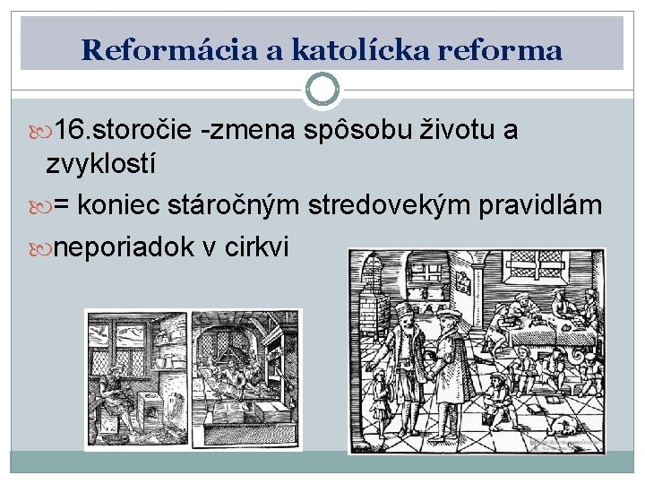 Reformácia a katolícka reforma 16. storočie -zmena spôsobu životu a zvyklostí = koniec stáročným