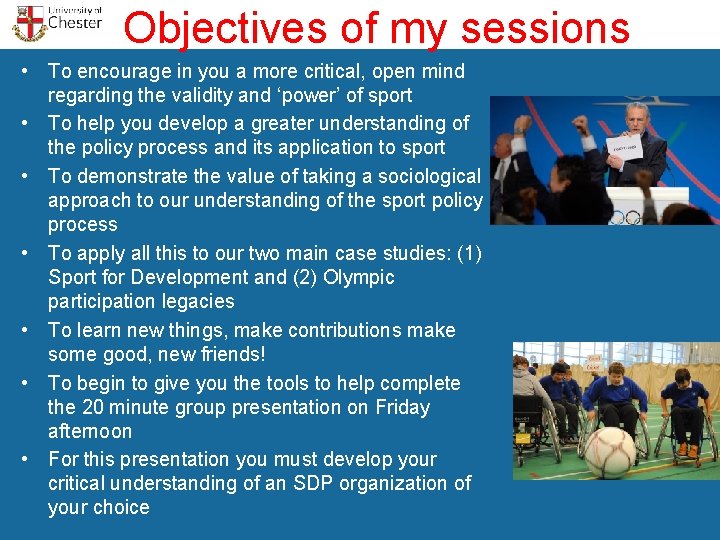 Objectives of my sessions • To encourage in you a more critical, open mind