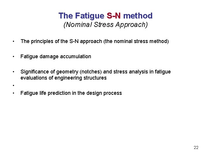 The Fatigue S-N method (Nominal Stress Approach) • The principles of the S-N approach
