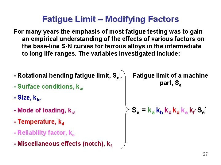 Fatigue Limit – Modifying Factors For many years the emphasis of most fatigue testing