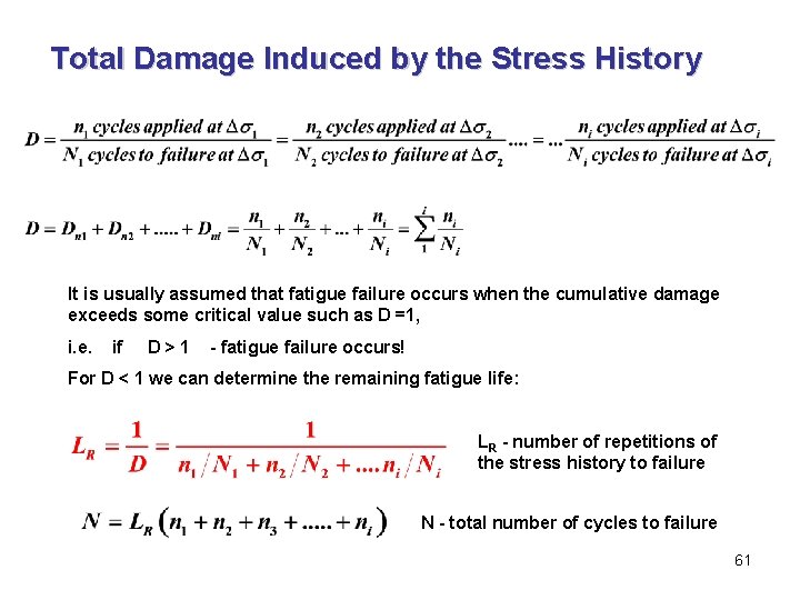 Total Damage Induced by the Stress History It is usually assumed that fatigue failure