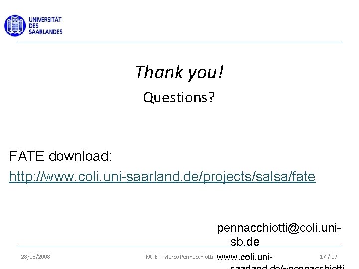 Thank you! Questions? FATE download: http: //www. coli. uni-saarland. de/projects/salsa/fate pennacchiotti@coli. unisb. de 28/03/2008
