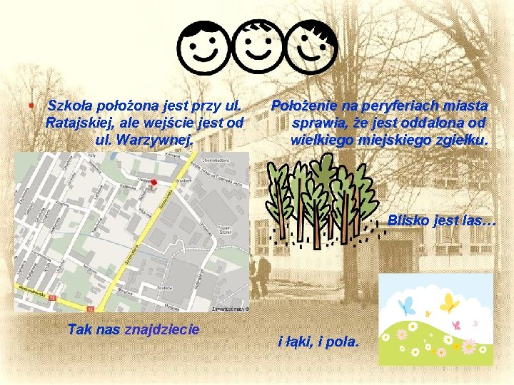 Szkoła położona jest przy ul. Ratajskiej, ale wejście jest od ul. Warzywnej. Położenie Szkoła położona jest przy ul. Ratajskiej, ale wejście jest od ul. Warzywnej. Położenie