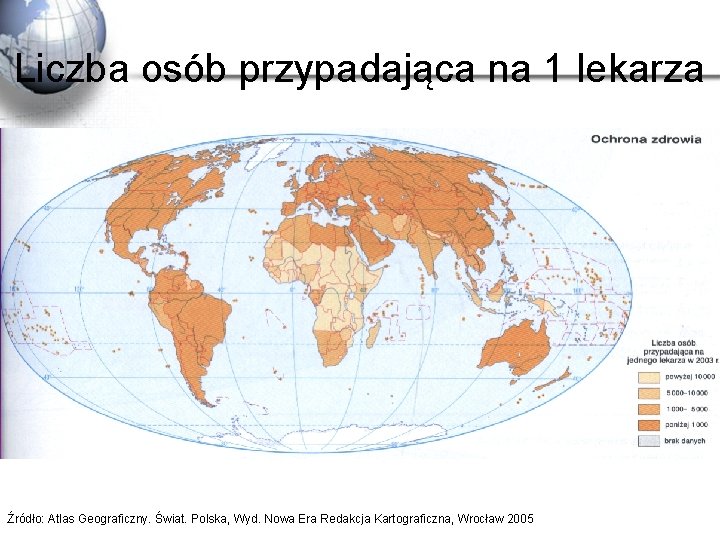 Liczba osób przypadająca na 1 lekarza Źródło: Atlas Geograficzny. Świat. Polska, Wyd. Nowa Era