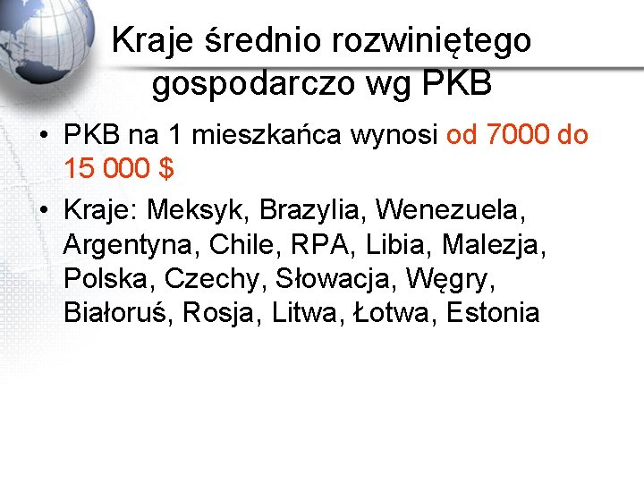 Kraje średnio rozwiniętego gospodarczo wg PKB • PKB na 1 mieszkańca wynosi od 7000