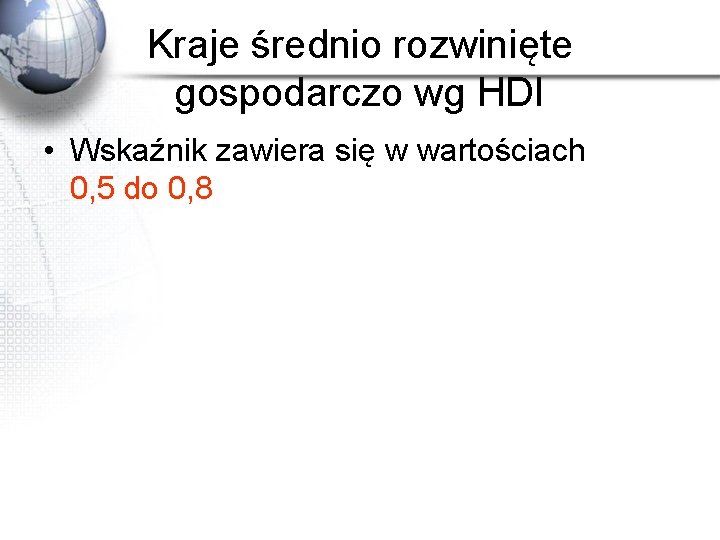 Kraje średnio rozwinięte gospodarczo wg HDI • Wskaźnik zawiera się w wartościach 0, 5