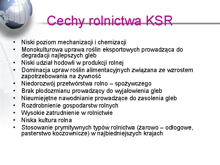 Cechy rolnictwa KSR • Niski poziom mechanizacji i chemizacji • Monokulturowa uprawa roślin eksportowych