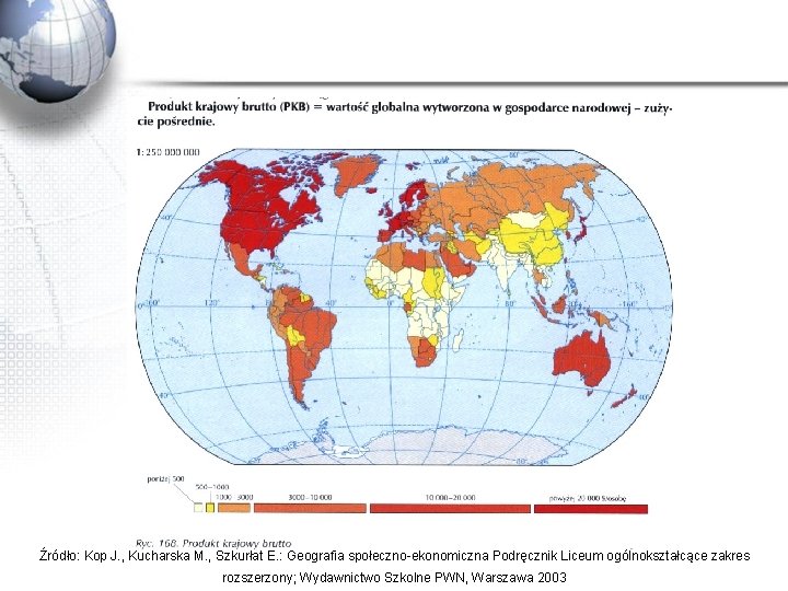 Źródło: Kop J. , Kucharska M. , Szkurłat E. : Geografia społeczno-ekonomiczna Podręcznik Liceum