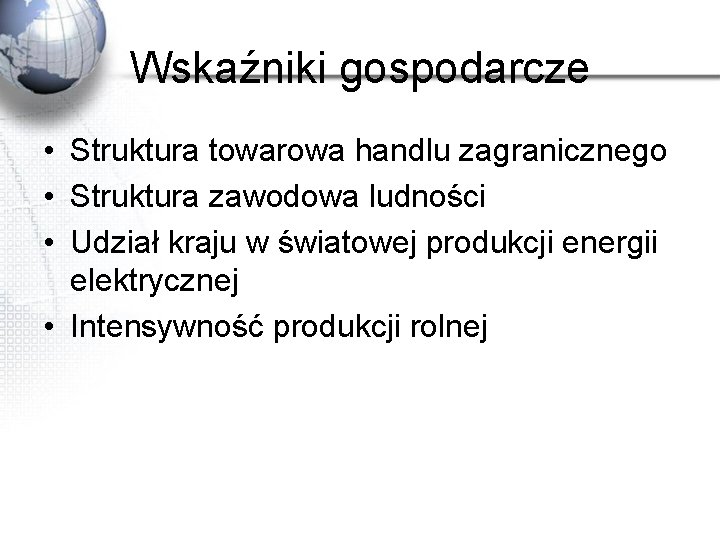 Wskaźniki gospodarcze • Struktura towarowa handlu zagranicznego • Struktura zawodowa ludności • Udział kraju