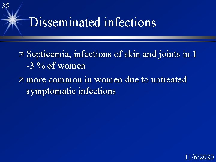 35 Disseminated infections ä Septicemia, infections of skin and joints in 1 -3 %
