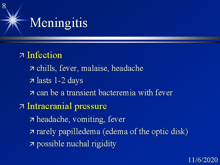 8 Meningitis ä Infection ä chills, fever, malaise, headache ä lasts 1 -2 days