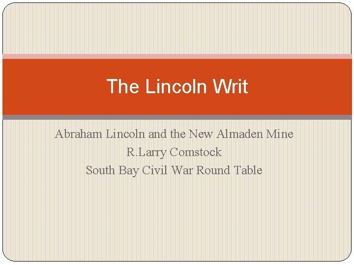 The Lincoln Writ Abraham Lincoln and the New Almaden Mine R. Larry Comstock South