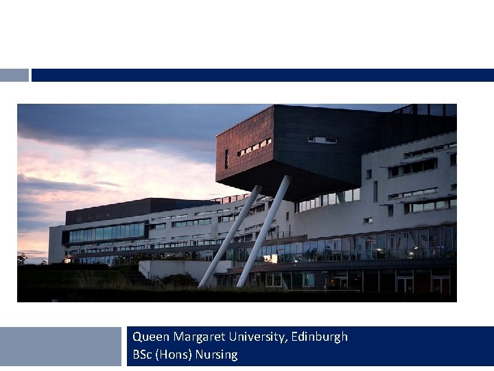 Queen Margaret University, Edinburgh BSc (Hons) Nursing 