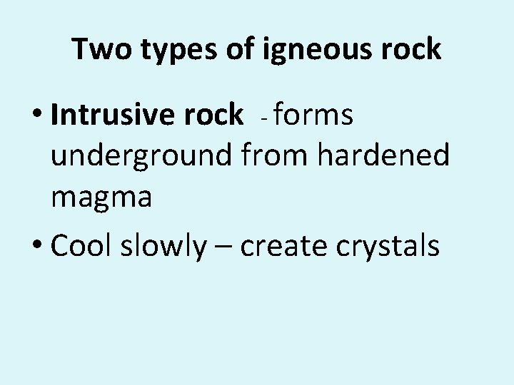 Two types of igneous rock • Intrusive rock - forms underground from hardened magma