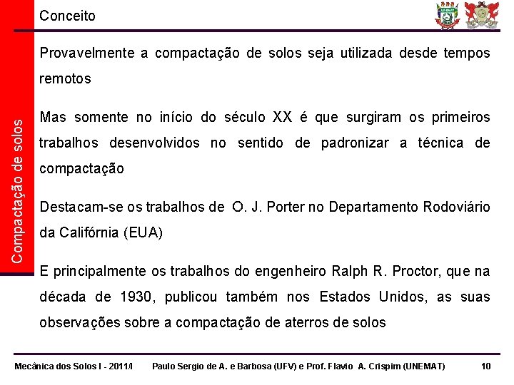 Conceito Provavelmente a compactação de solos seja utilizada desde tempos Compactação de solos remotos