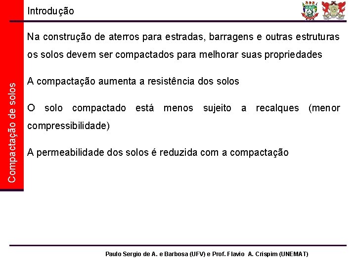 Introdução Na construção de aterros para estradas, barragens e outras estruturas Compactação de solos