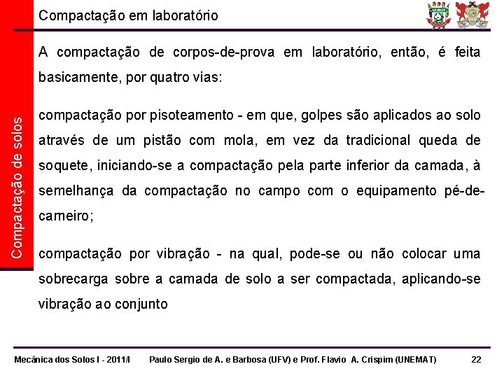 Compactação em laboratório A compactação de corpos-de-prova em laboratório, então, é feita Compactação de