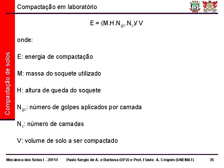 Compactação em laboratório E = (M. H. Ngc. Nc)/ V Compactação de solos onde: