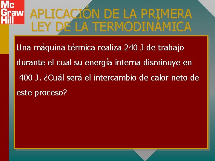 APLICACIÓN DE LA PRIMERA LEY DE LA TERMODINÁMICA Una máquina térmica realiza 240 J