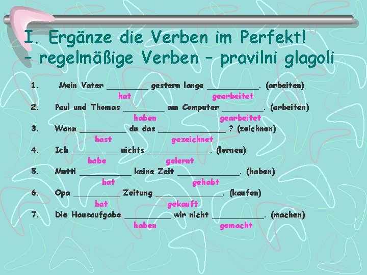 I. Ergänze die Verben im Perfekt! – regelmäßige Verben – pravilni glagoli 1. Mein