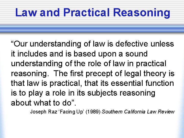 Law and Practical Reasoning “Our understanding of law is defective unless it includes and