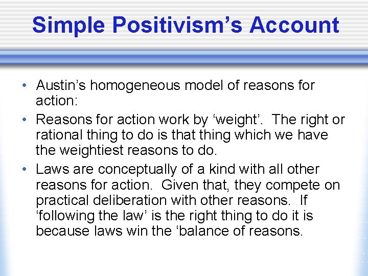Simple Positivism’s Account • Austin’s homogeneous model of reasons for action: • Reasons for