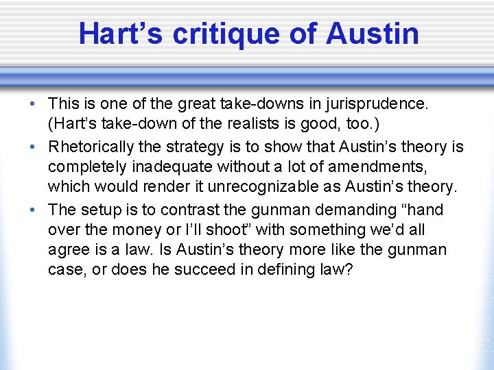 Hart’s critique of Austin • This is one of the great take-downs in jurisprudence.