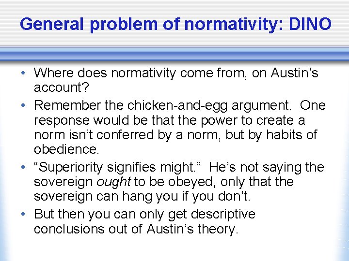 General problem of normativity: DINO • Where does normativity come from, on Austin’s account?