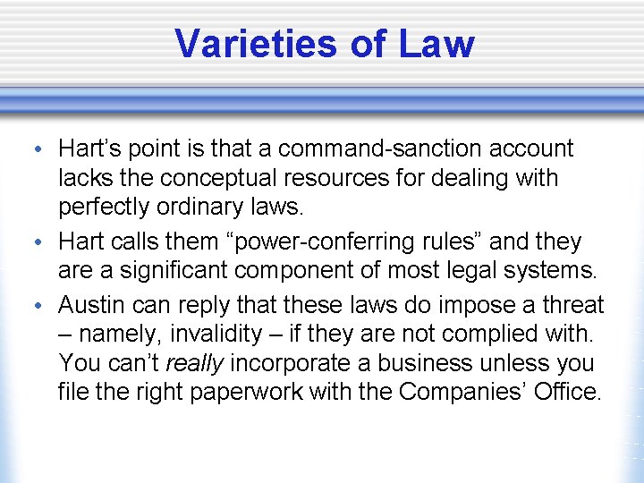 Varieties of Law • Hart’s point is that a command-sanction account lacks the conceptual