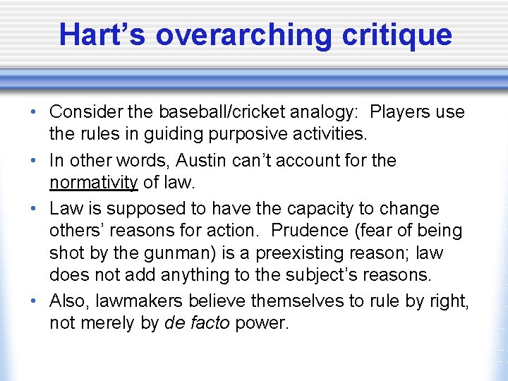Hart’s overarching critique • Consider the baseball/cricket analogy: Players use the rules in guiding