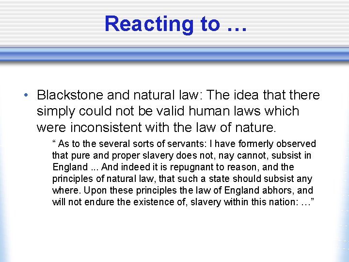 Reacting to … • Blackstone and natural law: The idea that there simply could