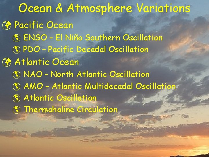 Ocean & Atmosphere Variations ü Pacific Ocean þ ENSO – El Niño Southern Oscillation