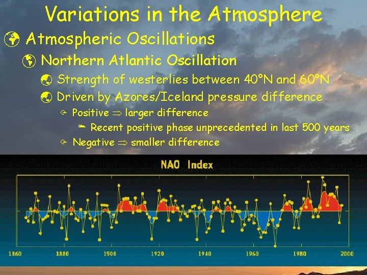 Variations in the Atmosphere ü Atmospheric Oscillations þ Northern Atlantic Oscillation ý Strength of