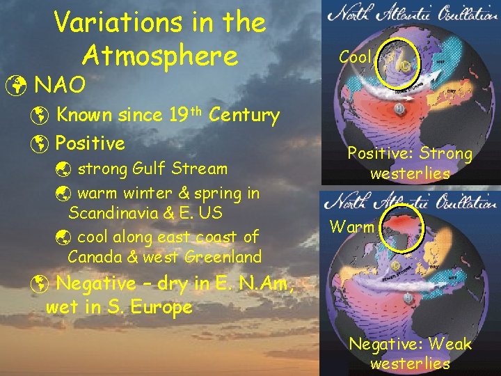Variations in the Atmosphere Cool ü NAO þ Known since 19 th Century þ