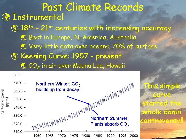 Past Climate Records ü Instrumental þ 18 th – 21 st centuries with increasing
