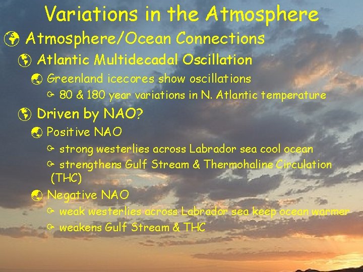 Variations in the Atmosphere ü Atmosphere/Ocean Connections þ Atlantic Multidecadal Oscillation ý Greenland icecores