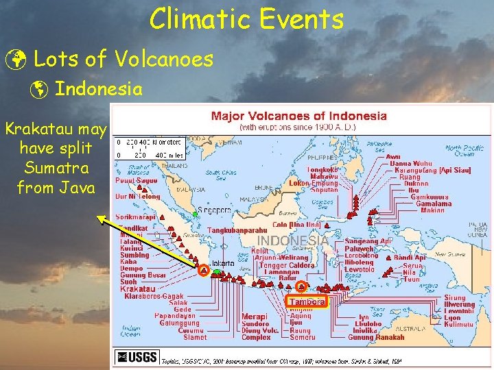 Climatic Events ü Lots of Volcanoes þ Indonesia Krakatau may have split Sumatra from