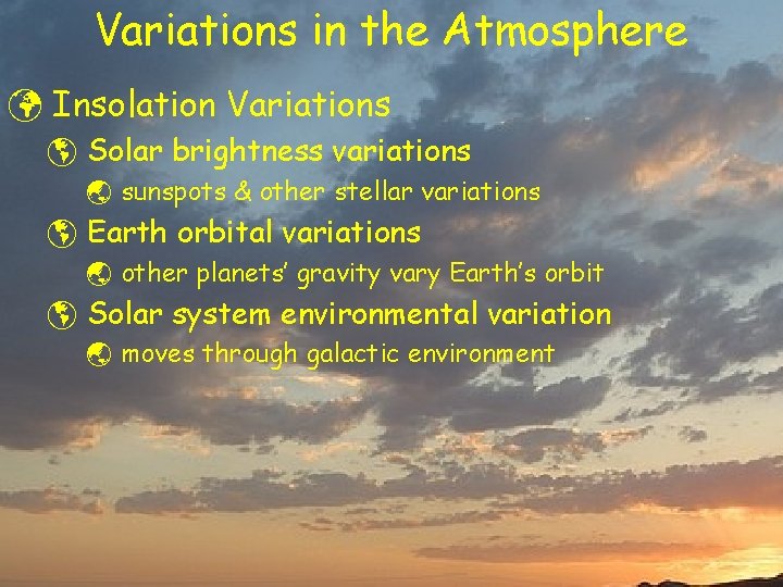 Variations in the Atmosphere ü Insolation Variations þ Solar brightness variations ý sunspots &
