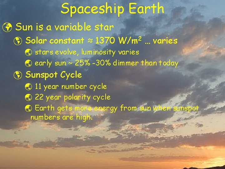 Spaceship Earth ü Sun is a variable star þ Solar constant ≈ 1370 W/m