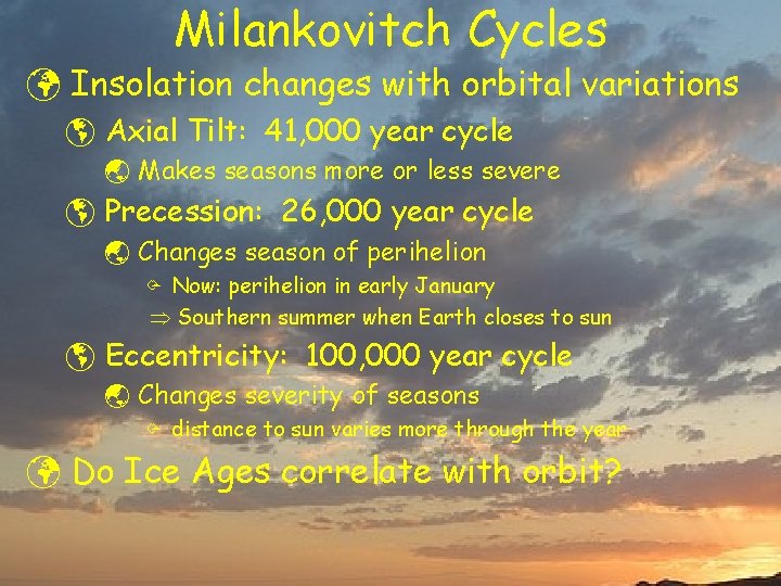 Milankovitch Cycles ü Insolation changes with orbital variations þ Axial Tilt: 41, 000 year