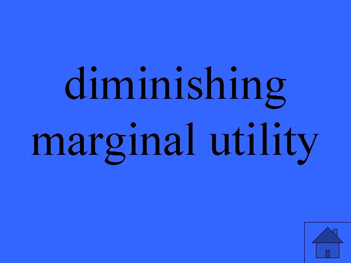 diminishing marginal utility 