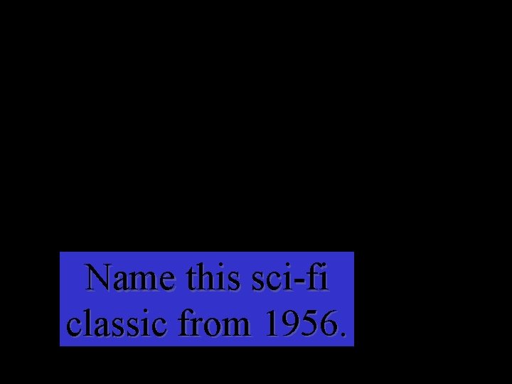 Name this sci-fi classic from 1956. 