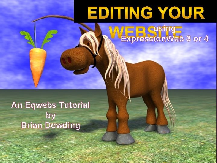 using Expression. Web 3 or 4 An Eqwebs Tutorial by Brian Dowding 